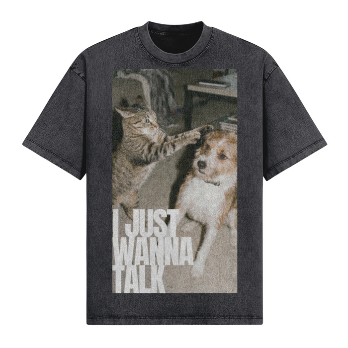 I Just Wanna Talk T-Shirt