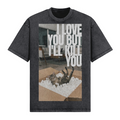 I Love You But I'll Kill You T-Shirt