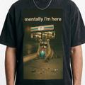 Mentally I'm Here Raccoon T-Shirt