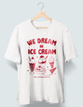 We Dream in Ice Cream T-Shirt
